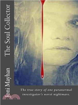 The Soul Collector ― The True Story of One Paranormal Investigator's Worst Nightmare