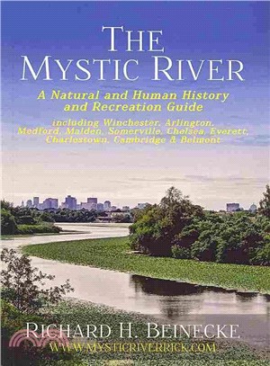 Mystic River ― A Natural & Human History & Recreation Guide: Including Winchester, Arlington, Cambridge, Medford, Malden, Somverville, Everett, Charlestown, & Chelse