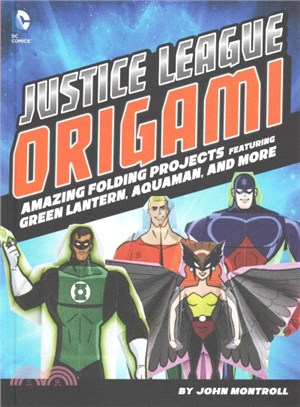Justice League Origami ─ Amazing Folding Projects Featuring Green Lantern, Aquaman, and More