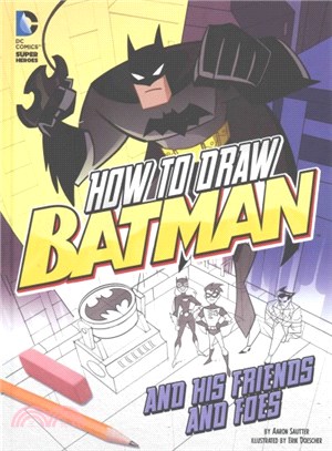 How to Draw Batman and His Friends and Foes