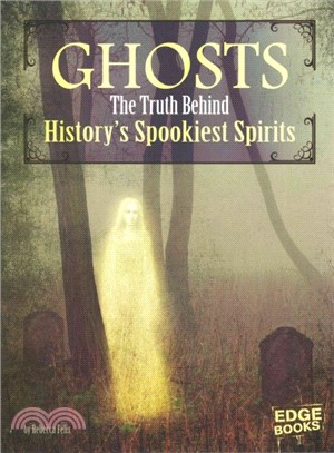 Ghosts ─ The Truth Behind History's Spookiest Spirits