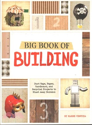 Big Book of Building ─ Duct Tape, Paper, Cardboard, and Recycled Projects to Blast Away Boredom