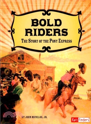 Bold Riders ─ The Story of the Pony Express