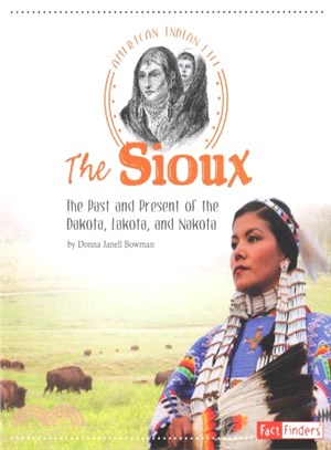 The Sioux ─ The Past and Present of the Dakota, Lakota, and Nakota