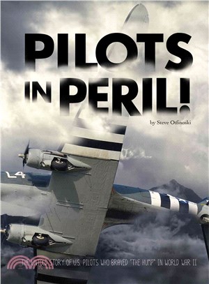 Pilots in Peril! ─ The Untold Story of U.S. Pilots Who Braved "the Hump" in World War II
