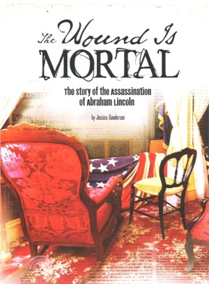 The Wound Is Mortal ─ The Story of the Assassination of Abraham Lincoln
