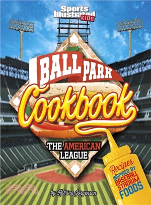 Ballpark Cookbook ─ The American League: Recipes Inspired by Baseball Stadium Foods