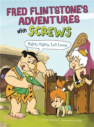 Fred Flintstone's Adventures With Screws ─ Righty Tighty, Lefty Loosey