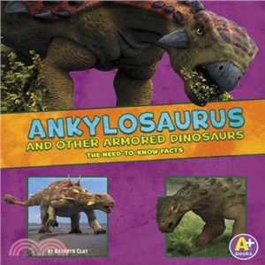 Ankylosaurus and Other Armored Dinosaurs ─ The Need-to-know Facts