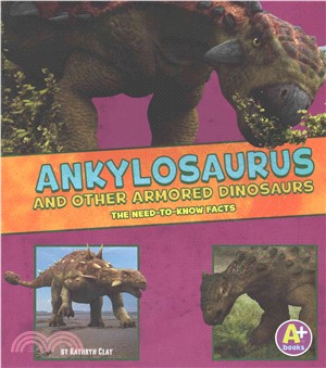 Ankylosaurus and Other Armored Dinosaurs ─ The Need-to-know Facts