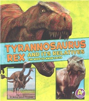 Tyrannosaurus Rex and Its Relatives ─ The Need-to-Know Facts