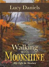 Walking With Moonshine ― My Life in Stories