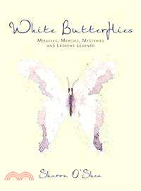 White Butterflies ― Miracles, Mercies, Mysteries and Lessons Learned
