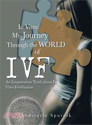 In Vitro - My Journey Through the World of Ivf ― An Inconvenient Truth About in Vitro Fertilization