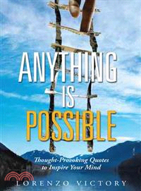Anything Is Possible ― Thought-provoking Quotes to Inspire Your Mind