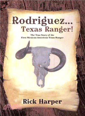 Rodriguez... Texas Ranger! ― The True Story of the First Mexican American Texas Ranger