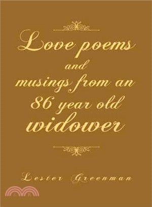 Love Poems and Musings from an 86 Year Old Widower