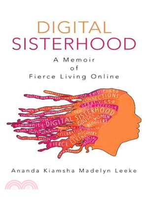 Digital Sisterhood ― A Memoir of Fierce Living Online