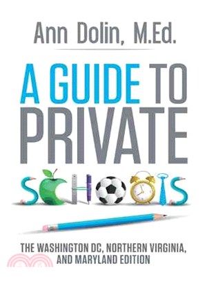 A Guide to Private Schools ― The Washington, Dc, Northern Virginia, and Maryland Edition