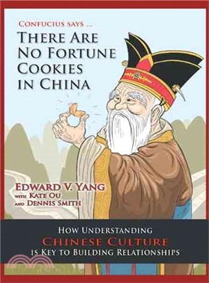 Confucius Says ?There Are No Fortune Cookies in China ─ How Understanding Chinese Culture Is Key to Building Relationships