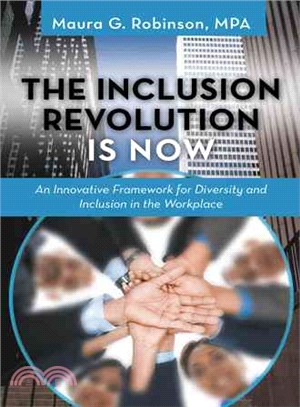 The Inclusion Revolution Is Now ― An Innovative Framework for Diversity and Inclusion in the Workplace