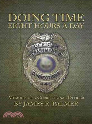 Doing Time Eight Hours a Day ― Memoirs of a Correctional Officer