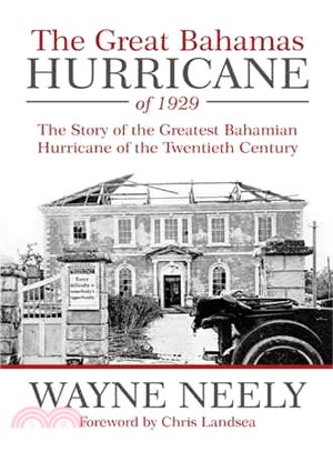 The Great Bahamas Hurricane of 1929 ― The Story of the Greatest Bahamian Hurricane of the Twentieth Century