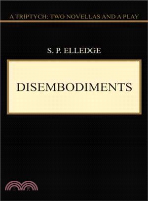 Disembodiments ― A Triptych: Two Novellas and a Play