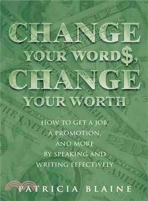 Change Your Words, Change Your Worth ― How to Get a Job, a Promotion, and More by Speaking and Writing Effectively