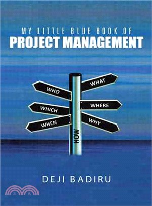 My Little Blue Book of Project Management ― What, Where, When, Who, and How