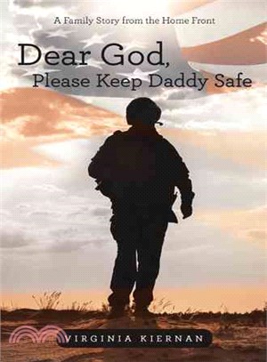 Dear God, Please Keep Daddy Safe ― A Family Story from the Home Front