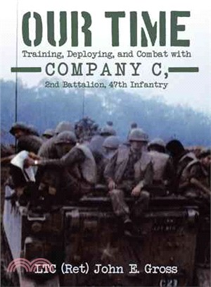 Our Time ― Training, Deploying, and Combat With Company C, 2nd Battalion, 47th Infantry