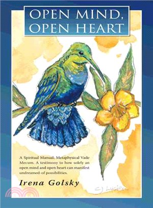 Open Mind, Open Heart ─ A Spiritual Manual; Metaphysical Vade Mecum. a Testimony to How Solely an Open Mind and Open Heart Can Manifest Undreamed-of Possibilities.