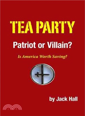 Tea Party ?Patriot or Villain? ― Is America Worth Saving?