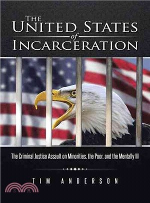 The United States of Incarceration ― The Criminal Justice Assault on Minorities, the Poor, and the Mentally Ill