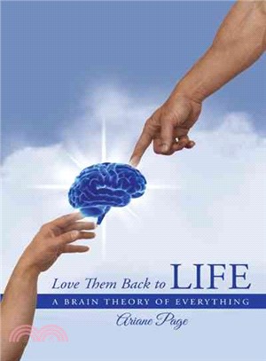 Love Them Back to Life ― A Brain Theory of Everything