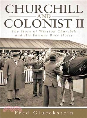 Churchill and Colonist II ― The Story of Winston Churchill and His Famous Race Horse