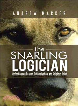 The Snarling Logician ― Reflections on Reason, Rationalization, and Religious Belief