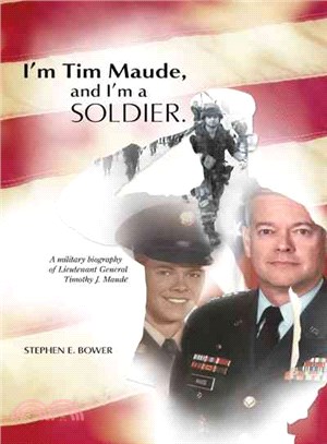 I??Tim Maude, and I??a Soldier ― A Military Biography of Lieutenant General Timothy J. Maude