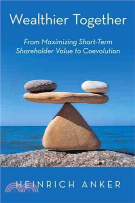 Wealthier Together ― From Maximizing Short-term Shareholder Value to Coevolution
