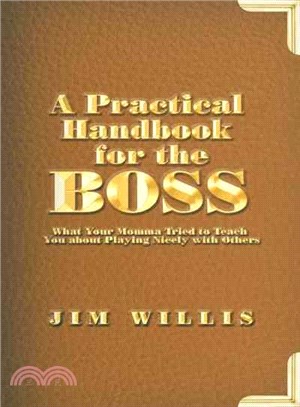 A Practical Handbook for the Boss ― What Your Momma Tried to Teach You About Playing Nicely With Others