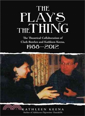The Play??the Thing ― The Theatrical Collaboration of Clark Bowlen and Kathleen Keena, 1988?012