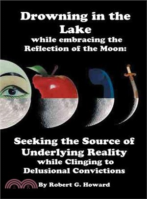 Drowning in the Lake While Embracing the Reflection of the Moon ― Seeking the Source of Underlying Reality While Clinging to Delusional Convictions