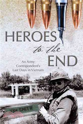 Heroes to the End ― An Army Correspondent??Last Days in Vietnam