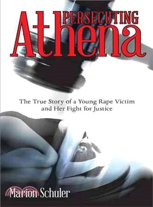 Persecuting Athena ― The True Story of a Young Rape Victim and Her Fight for Justice
