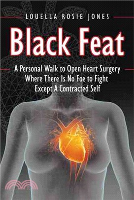 Black Feat ― A Personal Walk to Open Heart Surgery Where There Is No Foe to Fight Except a Contracted Self