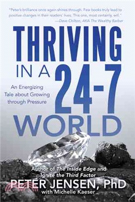 Thriving in a 24-7 World ― An Energizing Tale About Growing Through Pressure