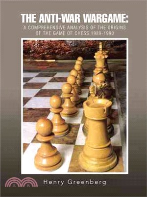 The Anti-war Wargame ― A Comprehensive Analysis of the Origins of the Game of Chess 1989-1990