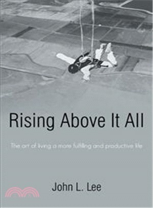 Rising Above It All ― The Art of Living a More Fulfilling and Productive Life