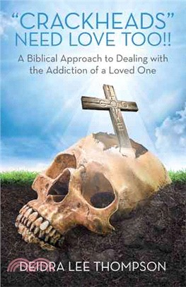 Crackheads Need Love Too ― A Biblical Approach to Dealing With the Addiction of a Loved One